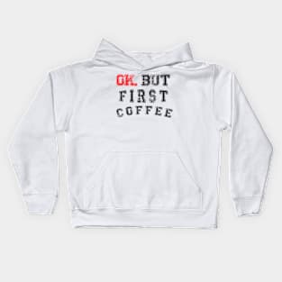 OK. BUT FIRST COFFEE Kids Hoodie